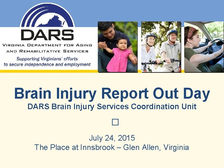 Brain Injury Report Out Day DARS Brain Injury Services Coordination Unit � July 24,