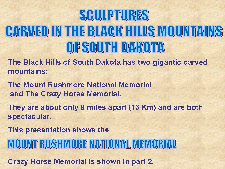 The Black Hills of South Dakota has two gigantic carved mountains: The Mount Rushmore