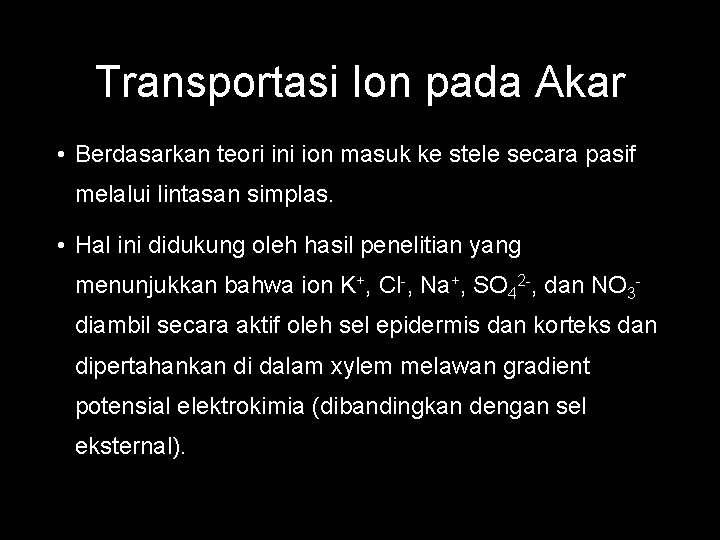 Transportasi Ion pada Akar • Berdasarkan teori ini ion masuk ke stele secara pasif