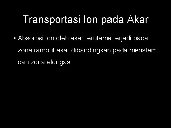 Transportasi Ion pada Akar • Absorpsi ion oleh akar terutama terjadi pada zona rambut