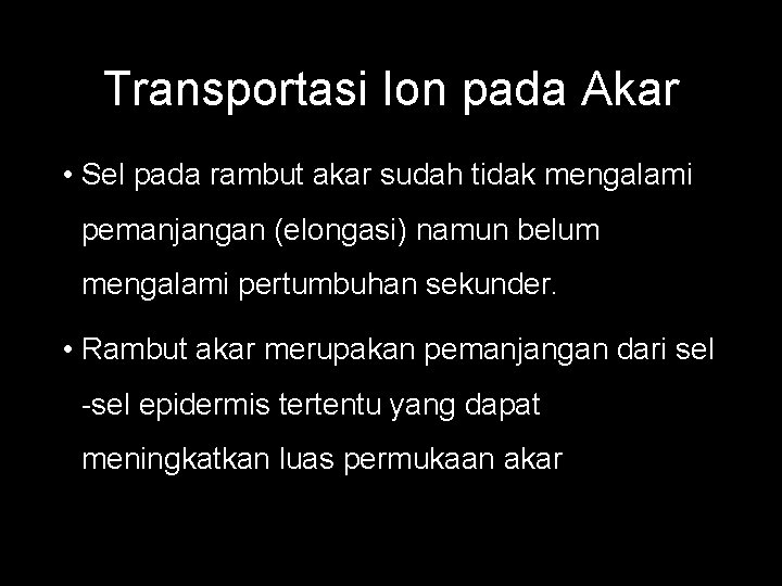 Transportasi Ion pada Akar • Sel pada rambut akar sudah tidak mengalami pemanjangan (elongasi)