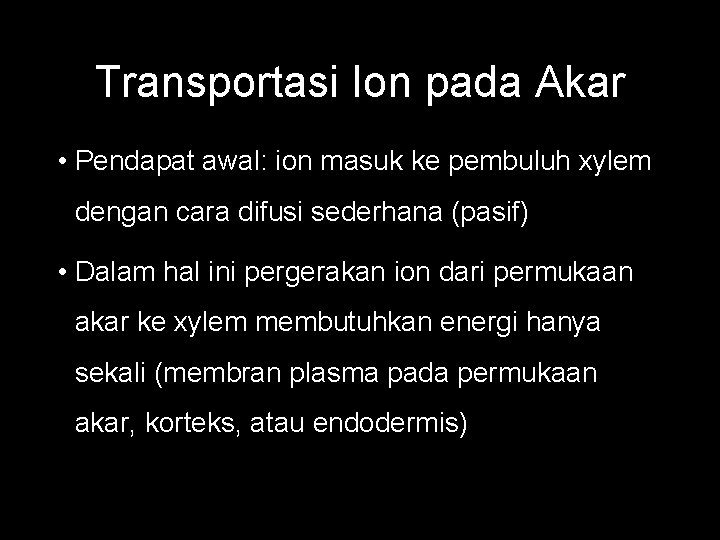 Transportasi Ion pada Akar • Pendapat awal: ion masuk ke pembuluh xylem dengan cara