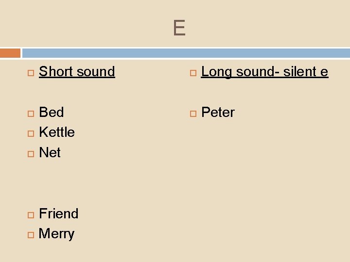 E Short sound Bed Kettle Net Friend Merry Long sound- silent e Peter 