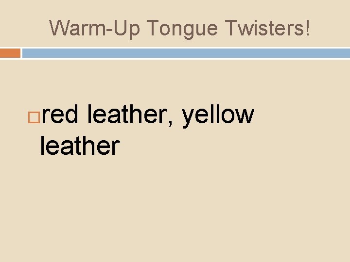 Warm-Up Tongue Twisters! red leather, yellow leather 