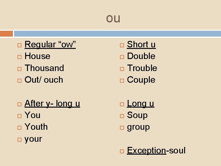 ou Regular “ow” House Thousand Out/ ouch After y- long u Youth your Short