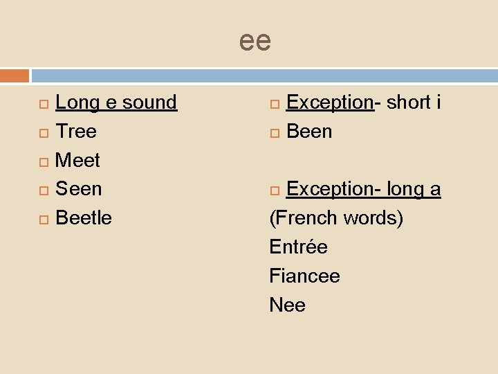 ee Long e sound Tree Meet Seen Beetle Exception- short i Been Exception- long
