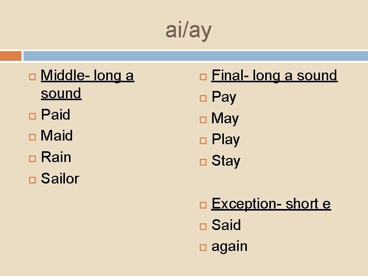 ai/ay Middle- long a sound Paid Maid Rain Sailor Final- long a sound Pay