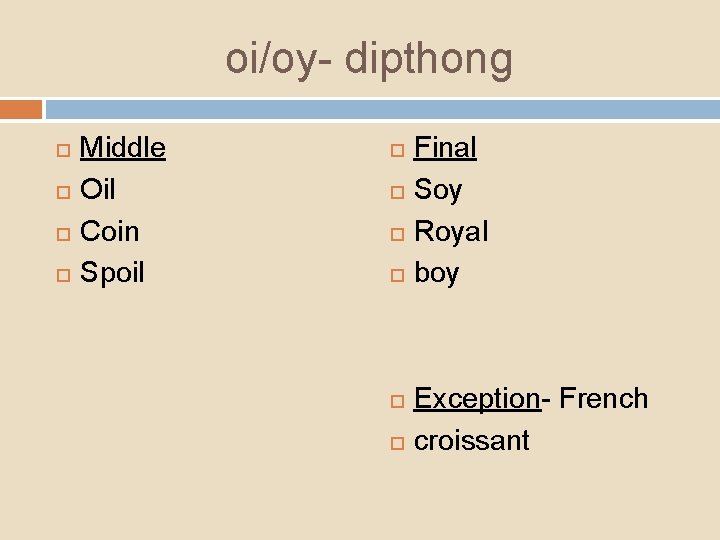 oi/oy- dipthong Middle Oil Coin Spoil Final Soy Royal boy Exception- French croissant 