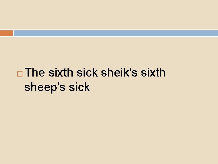  The sixth sick sheik's sixth sheep's sick 