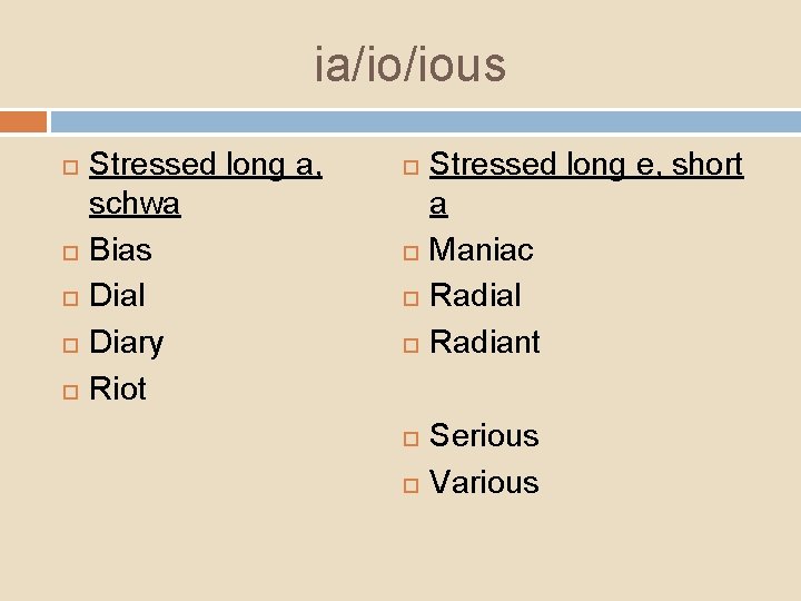 ia/io/ious Stressed long a, schwa Bias Dial Diary Riot Stressed long e, short a