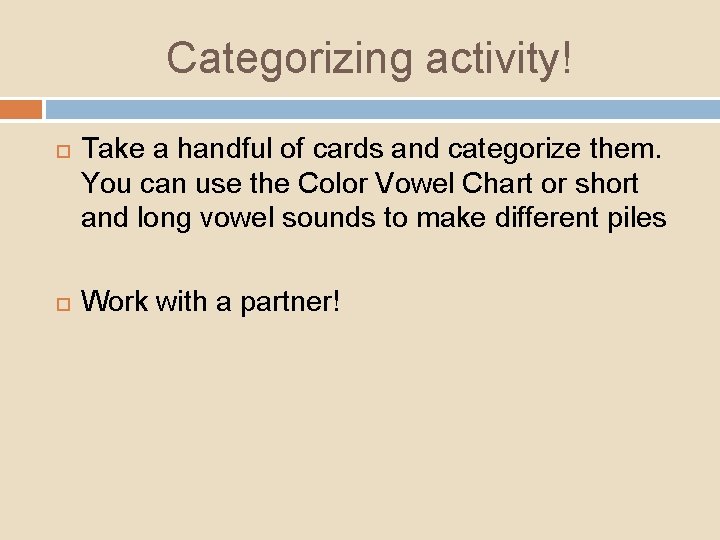 Categorizing activity! Take a handful of cards and categorize them. You can use the