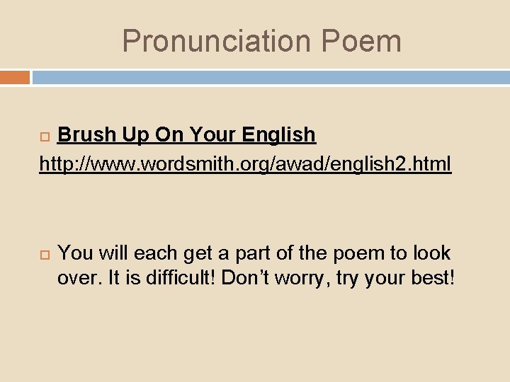 Pronunciation Poem Brush Up On Your English http: //www. wordsmith. org/awad/english 2. html You