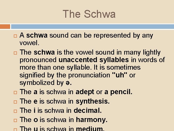 The Schwa A schwa sound can be represented by any vowel. The schwa is