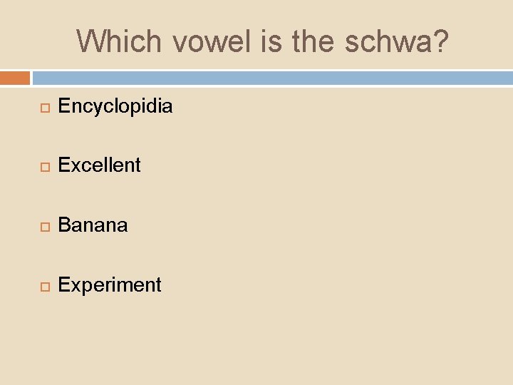Which vowel is the schwa? Encyclopidia Excellent Banana Experiment 