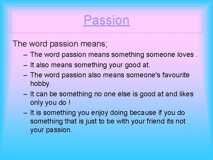 Passion The word passion means; – The word passion means something someone loves. –