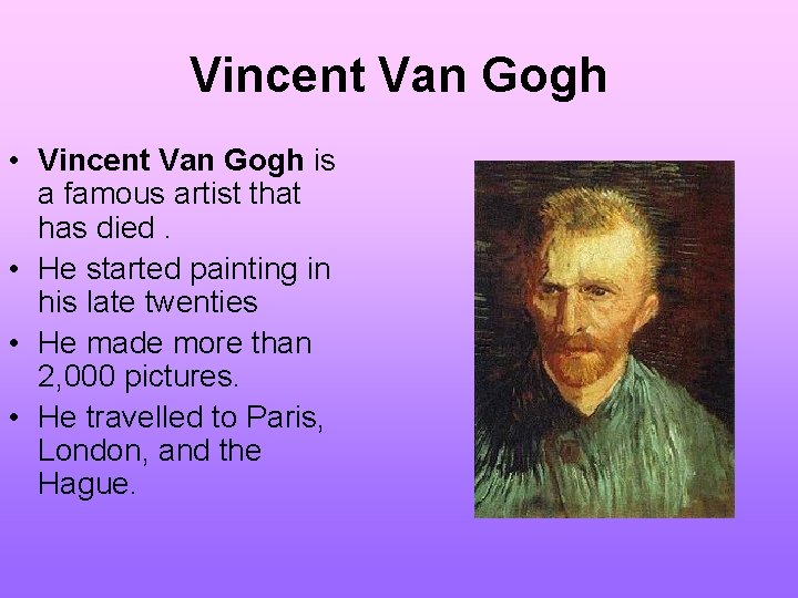 Vincent Van Gogh • Vincent Van Gogh is a famous artist that has died.