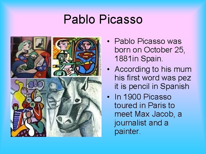 Pablo Picasso • Pablo Picasso was born on October 25, 1881 in Spain. •