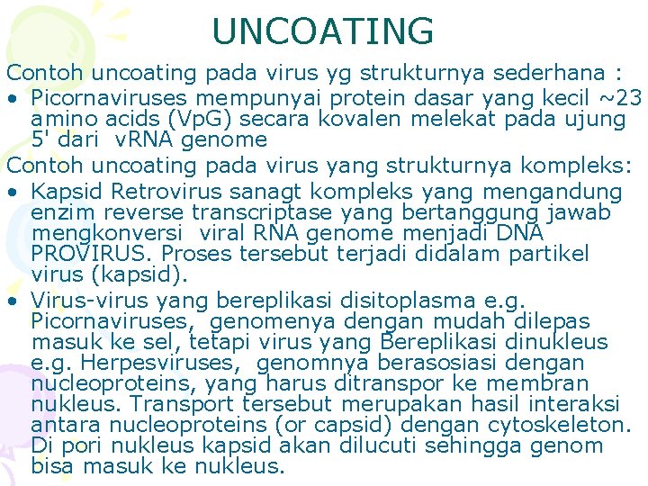 UNCOATING Contoh uncoating pada virus yg strukturnya sederhana : • Picornaviruses mempunyai protein dasar