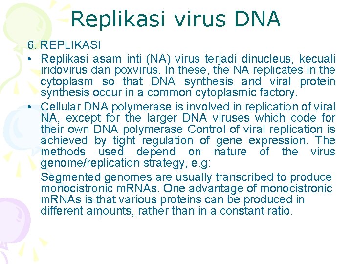 Replikasi virus DNA 6. REPLIKASI • Replikasi asam inti (NA) virus terjadi dinucleus, kecuali