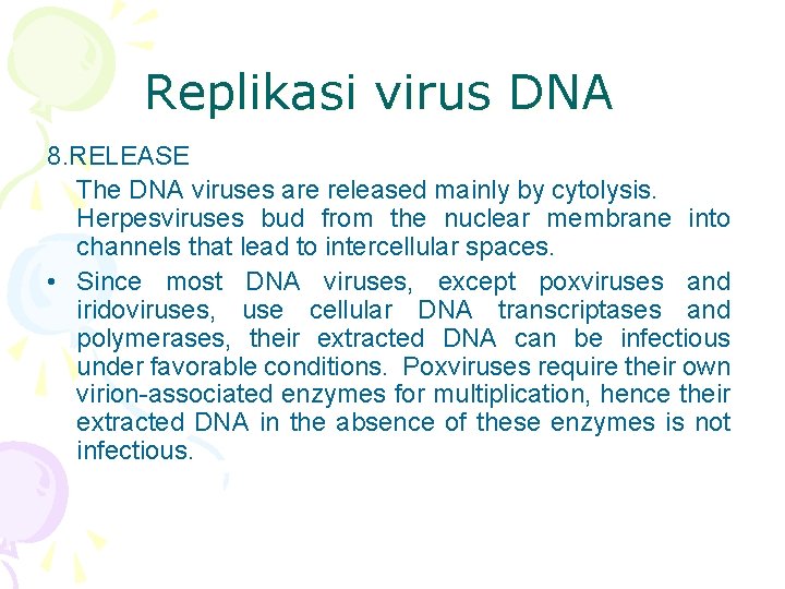 Replikasi virus DNA 8. RELEASE The DNA viruses are released mainly by cytolysis. Herpesviruses