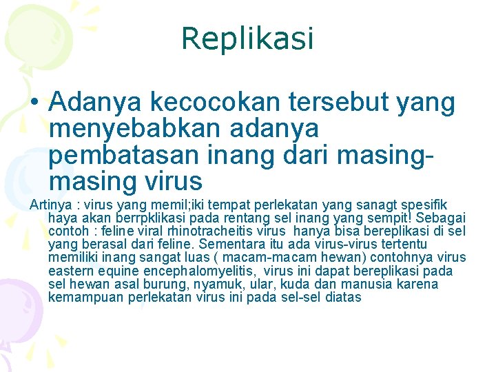 Replikasi • Adanya kecocokan tersebut yang menyebabkan adanya pembatasan inang dari masing virus Artinya