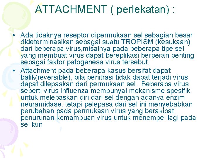 ATTACHMENT ( perlekatan) : • Ada tidaknya reseptor dipermukaan sel sebagian besar dideterminasikan sebagai