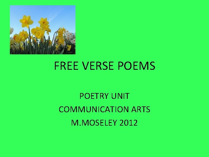 FREE VERSE POEMS POETRY UNIT COMMUNICATION ARTS M. MOSELEY 2012 