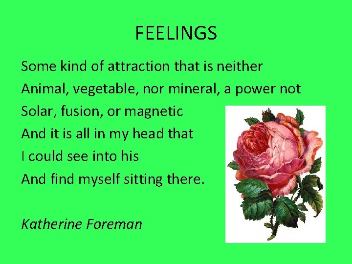 FEELINGS Some kind of attraction that is neither Animal, vegetable, nor mineral, a power