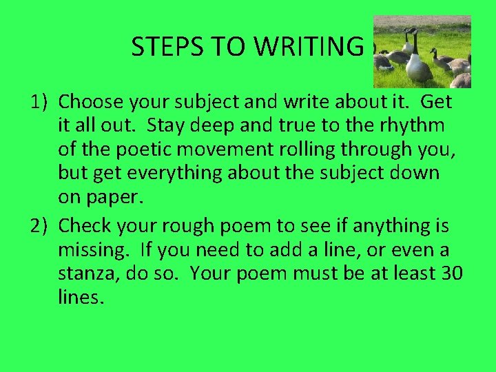 STEPS TO WRITING 1) Choose your subject and write about it. Get it all