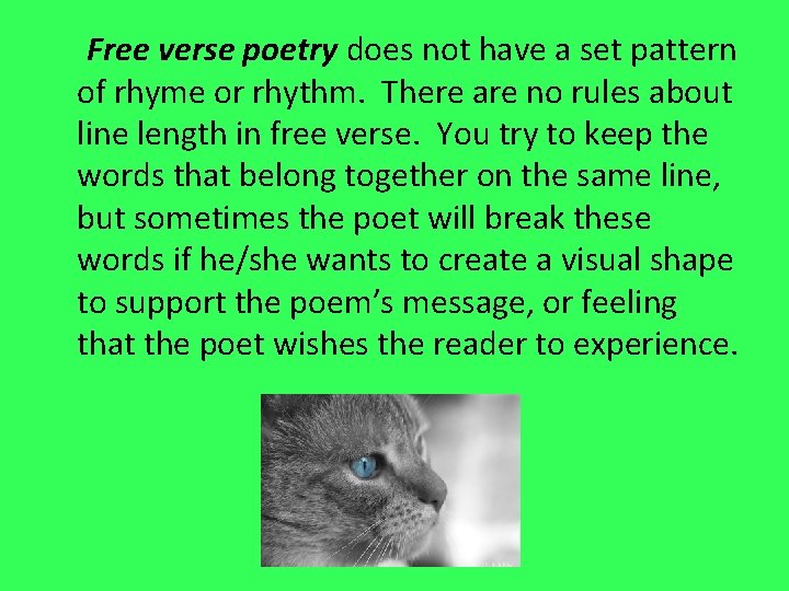 Free verse poetry does not have a set pattern of rhyme or rhythm. There