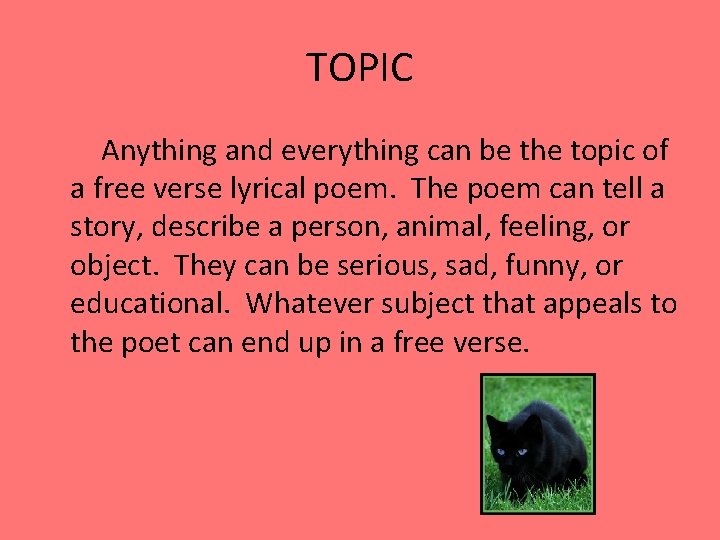 TOPIC Anything and everything can be the topic of a free verse lyrical poem.