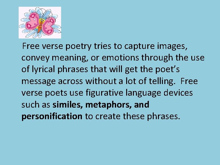 Free verse poetry tries to capture images, convey meaning, or emotions through the use