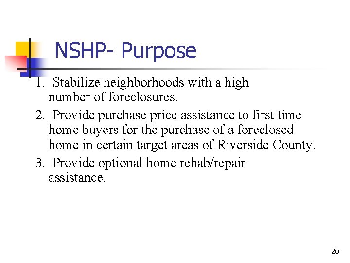NSHP- Purpose 1. Stabilize neighborhoods with a high number of foreclosures. 2. Provide purchase