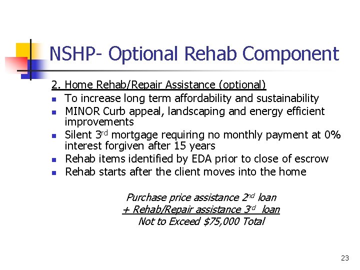 NSHP- Optional Rehab Component 2. Home Rehab/Repair Assistance (optional) n To increase long term