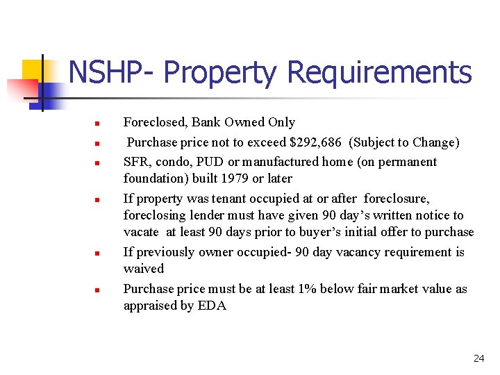 NSHP- Property Requirements n n n Foreclosed, Bank Owned Only Purchase price not to