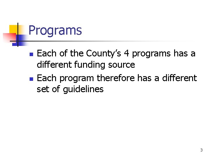 Programs n n Each of the County’s 4 programs has a different funding source