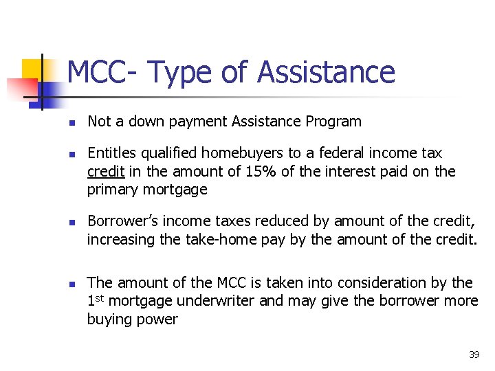 MCC- Type of Assistance n n Not a down payment Assistance Program Entitles qualified