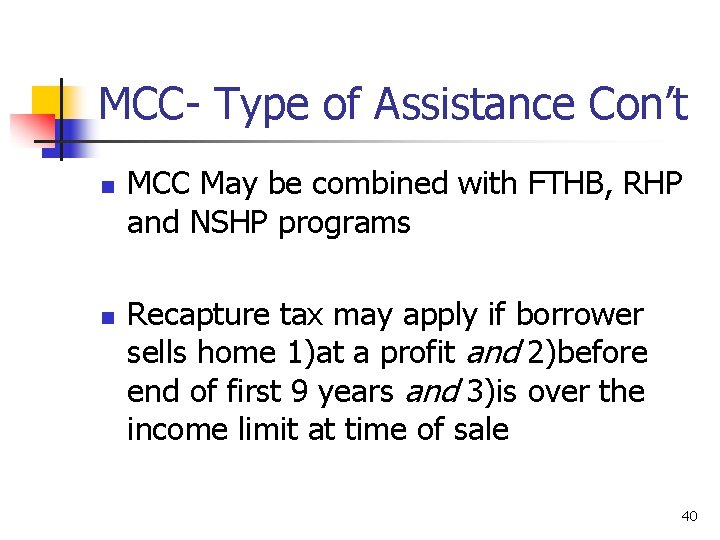 MCC- Type of Assistance Con’t n n MCC May be combined with FTHB, RHP