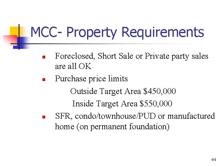 MCC- Property Requirements n n n Foreclosed, Short Sale or Private party sales are