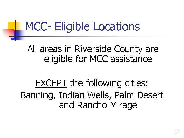 MCC- Eligible Locations All areas in Riverside County are eligible for MCC assistance EXCEPT