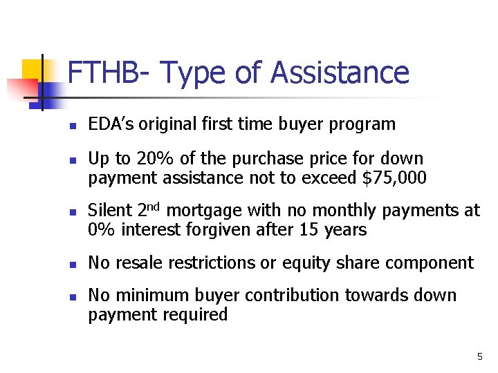 FTHB- Type of Assistance n n n EDA’s original first time buyer program Up