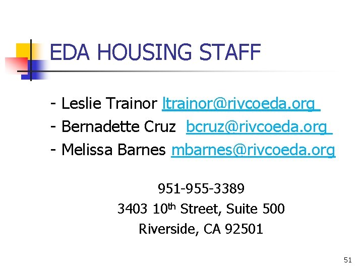 EDA HOUSING STAFF - Leslie Trainor ltrainor@rivcoeda. org - Bernadette Cruz bcruz@rivcoeda. org -