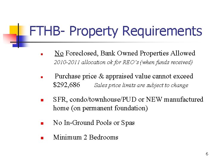 FTHB- Property Requirements n No Foreclosed, Bank Owned Properties Allowed 2010 -2011 allocation ok