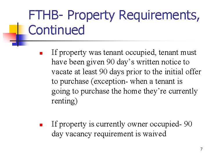 FTHB- Property Requirements, Continued n n If property was tenant occupied, tenant must have