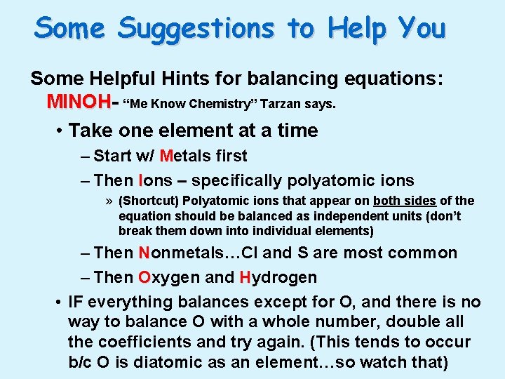 Some Suggestions to Help You Some Helpful Hints for balancing equations: MINOH “Me Know