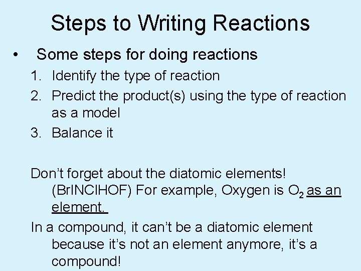 Steps to Writing Reactions • Some steps for doing reactions 1. Identify the type