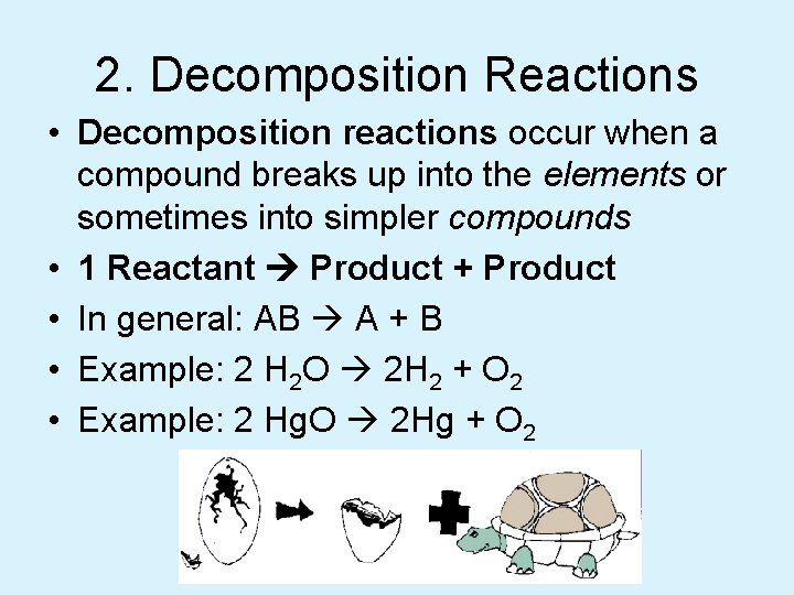 2. Decomposition Reactions • Decomposition reactions occur when a compound breaks up into the