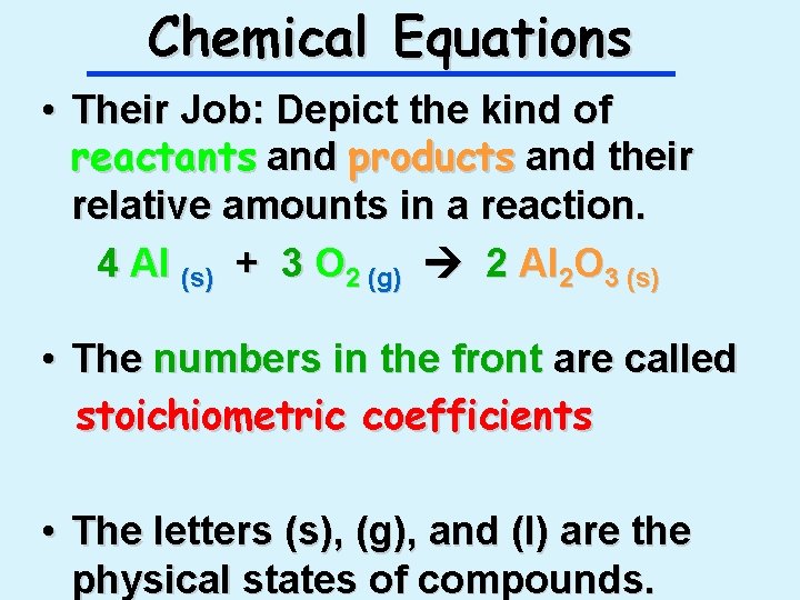 Chemical Equations • Their Job: Depict the kind of reactants and products and their