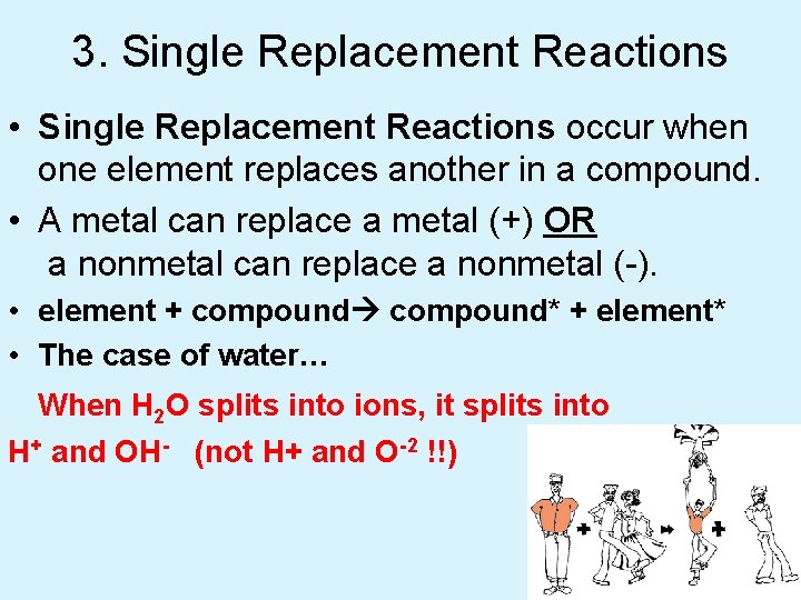 3. Single Replacement Reactions • Single Replacement Reactions occur when one element replaces another