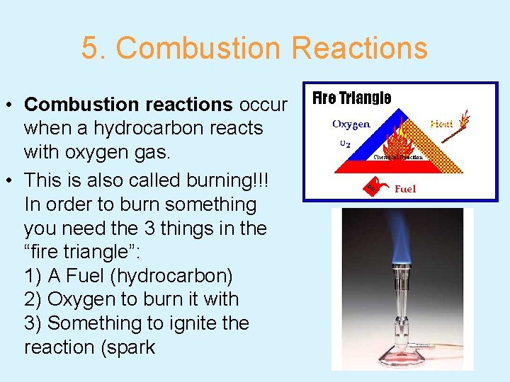 5. Combustion Reactions • Combustion reactions occur when a hydrocarbon reacts with oxygen gas.